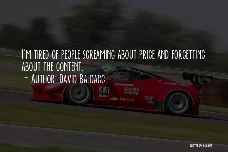 David Baldacci Quotes: I'm Tired Of People Screaming About Price And Forgetting About The Content.