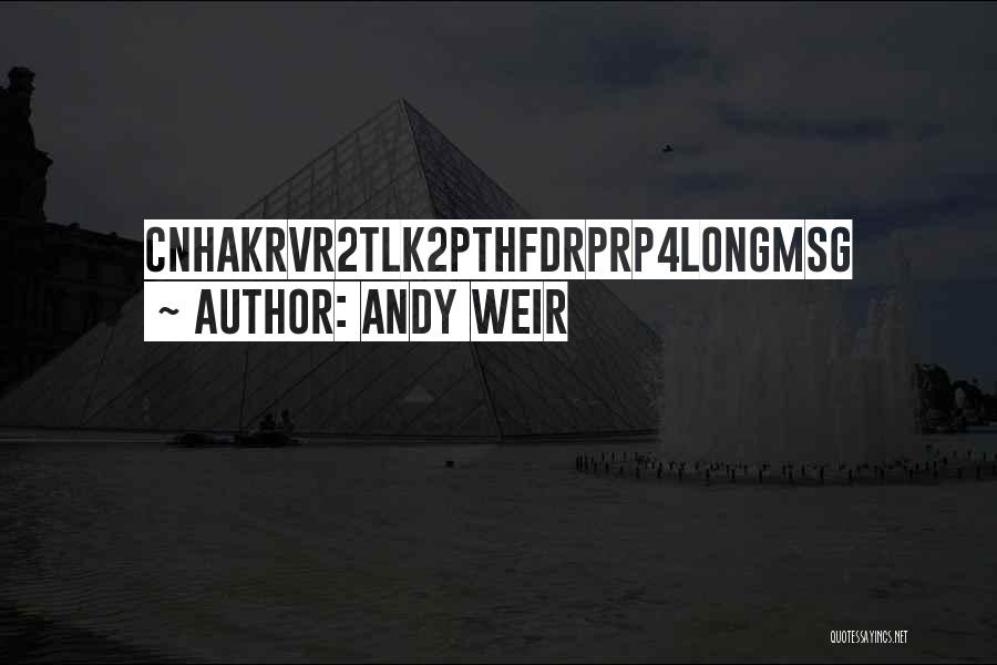 Andy Weir Quotes: Cnhakrvr2tlk2pthfdrprp4longmsg