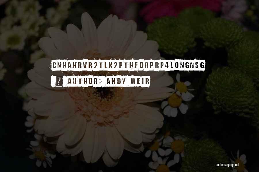 Andy Weir Quotes: Cnhakrvr2tlk2pthfdrprp4longmsg