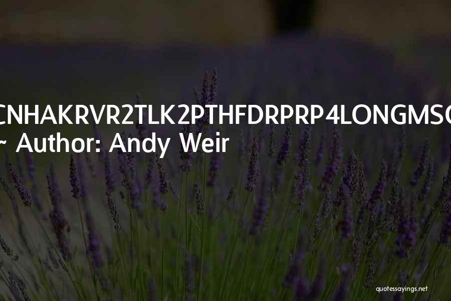 Andy Weir Quotes: Cnhakrvr2tlk2pthfdrprp4longmsg