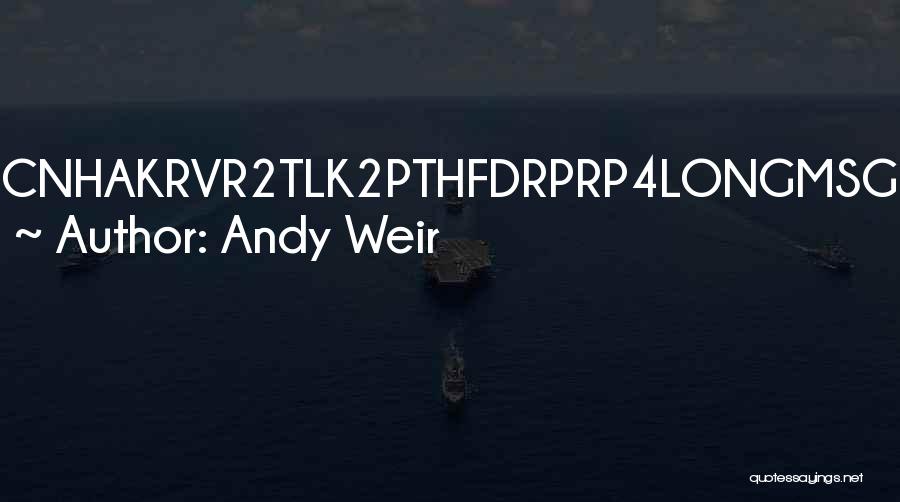 Andy Weir Quotes: Cnhakrvr2tlk2pthfdrprp4longmsg
