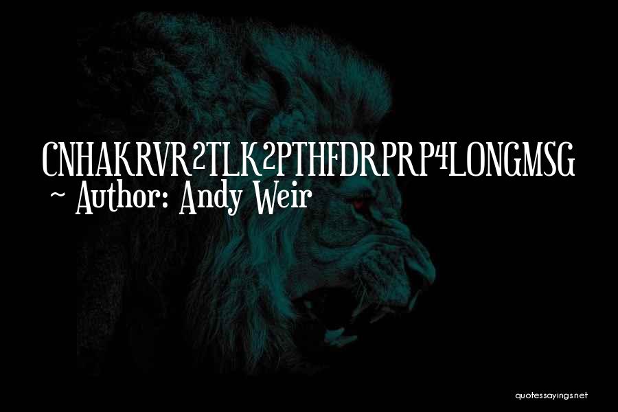 Andy Weir Quotes: Cnhakrvr2tlk2pthfdrprp4longmsg