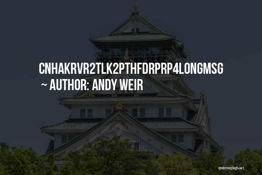 Andy Weir Quotes: Cnhakrvr2tlk2pthfdrprp4longmsg