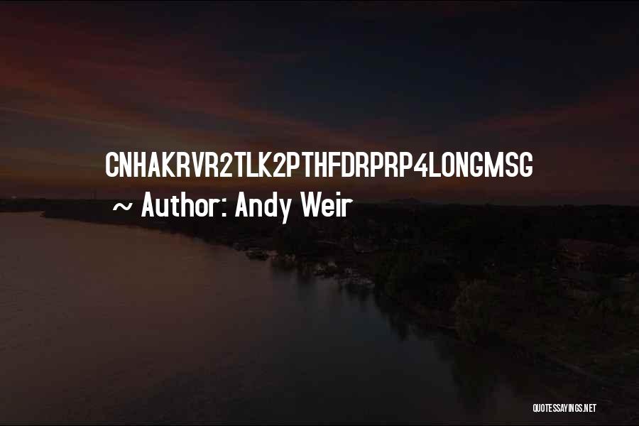 Andy Weir Quotes: Cnhakrvr2tlk2pthfdrprp4longmsg