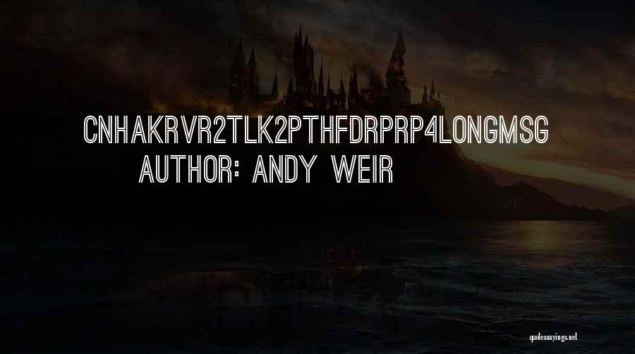 Andy Weir Quotes: Cnhakrvr2tlk2pthfdrprp4longmsg