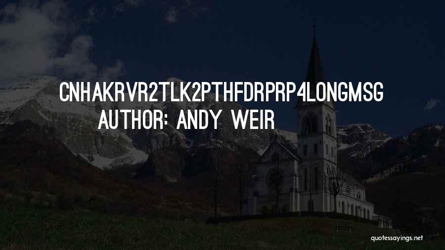 Andy Weir Quotes: Cnhakrvr2tlk2pthfdrprp4longmsg