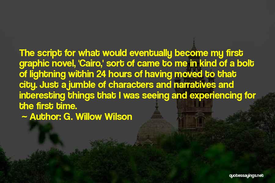 G. Willow Wilson Quotes: The Script For What Would Eventually Become My First Graphic Novel, 'cairo,' Sort Of Came To Me In Kind Of