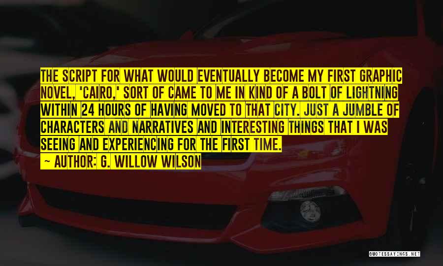 G. Willow Wilson Quotes: The Script For What Would Eventually Become My First Graphic Novel, 'cairo,' Sort Of Came To Me In Kind Of