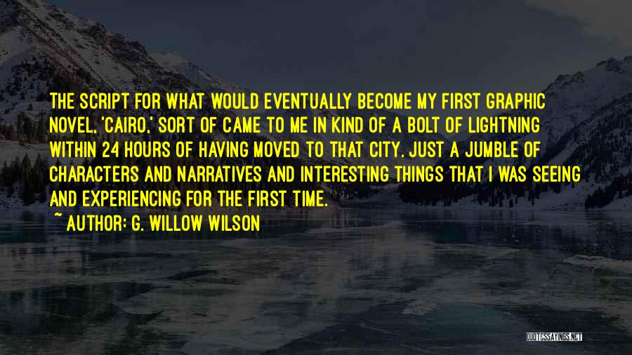 G. Willow Wilson Quotes: The Script For What Would Eventually Become My First Graphic Novel, 'cairo,' Sort Of Came To Me In Kind Of