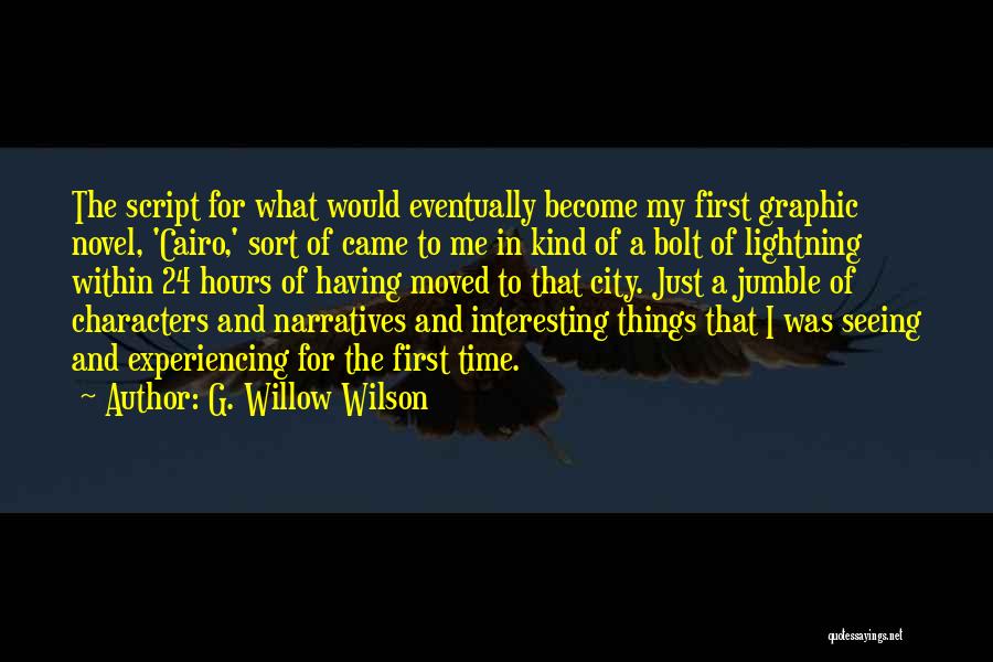 G. Willow Wilson Quotes: The Script For What Would Eventually Become My First Graphic Novel, 'cairo,' Sort Of Came To Me In Kind Of