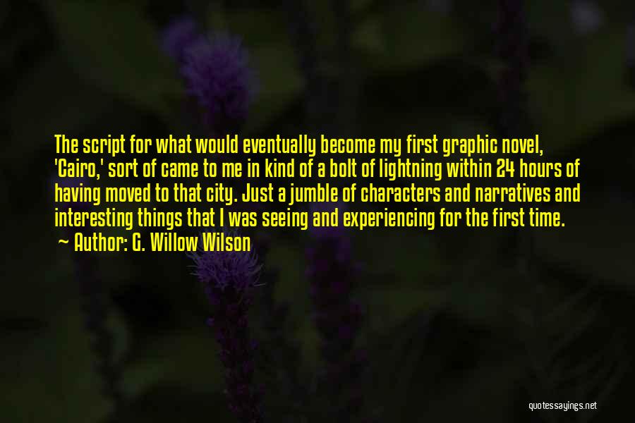 G. Willow Wilson Quotes: The Script For What Would Eventually Become My First Graphic Novel, 'cairo,' Sort Of Came To Me In Kind Of