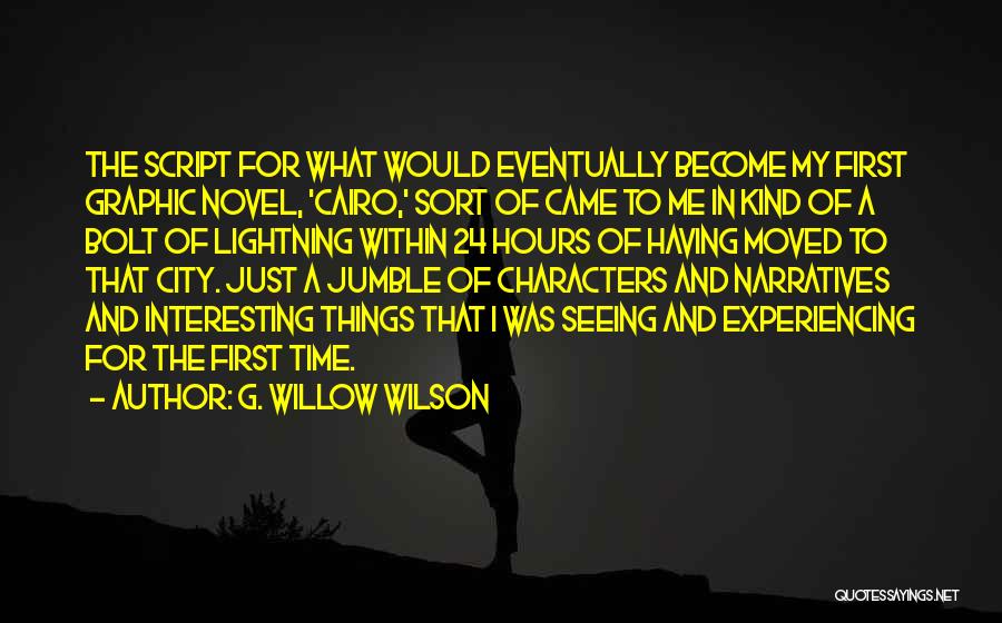 G. Willow Wilson Quotes: The Script For What Would Eventually Become My First Graphic Novel, 'cairo,' Sort Of Came To Me In Kind Of