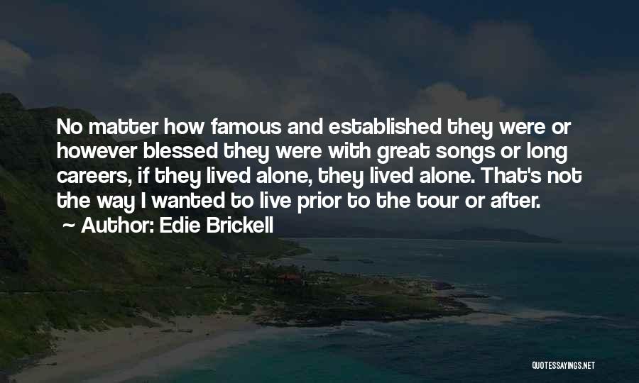Edie Brickell Quotes: No Matter How Famous And Established They Were Or However Blessed They Were With Great Songs Or Long Careers, If