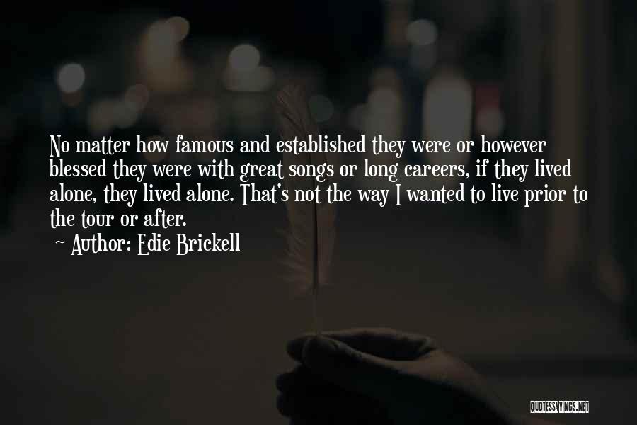 Edie Brickell Quotes: No Matter How Famous And Established They Were Or However Blessed They Were With Great Songs Or Long Careers, If