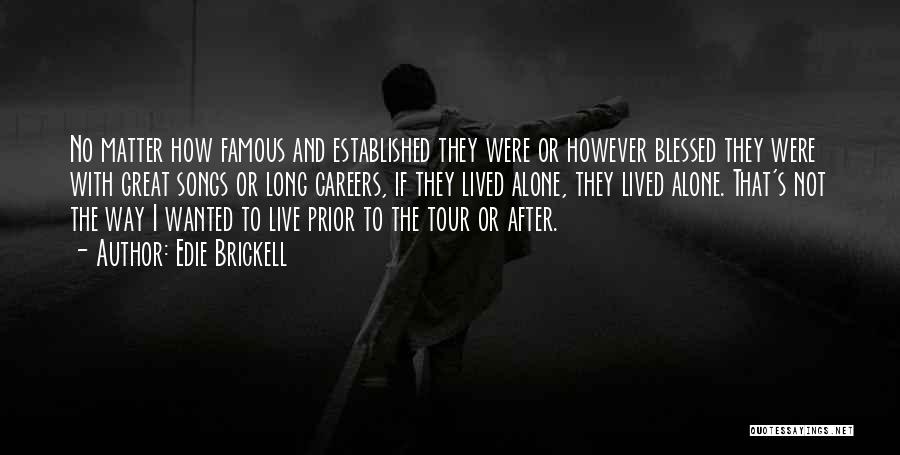Edie Brickell Quotes: No Matter How Famous And Established They Were Or However Blessed They Were With Great Songs Or Long Careers, If
