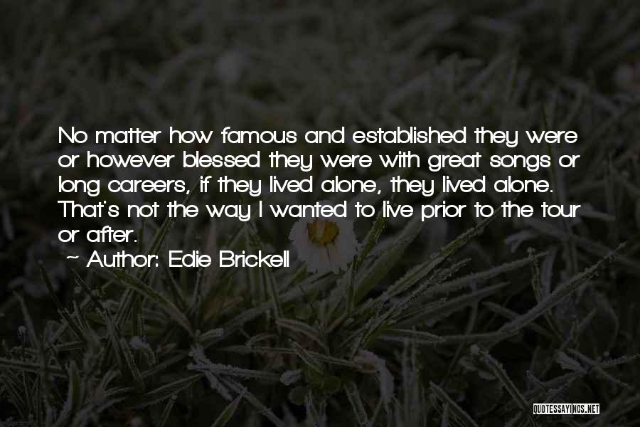Edie Brickell Quotes: No Matter How Famous And Established They Were Or However Blessed They Were With Great Songs Or Long Careers, If