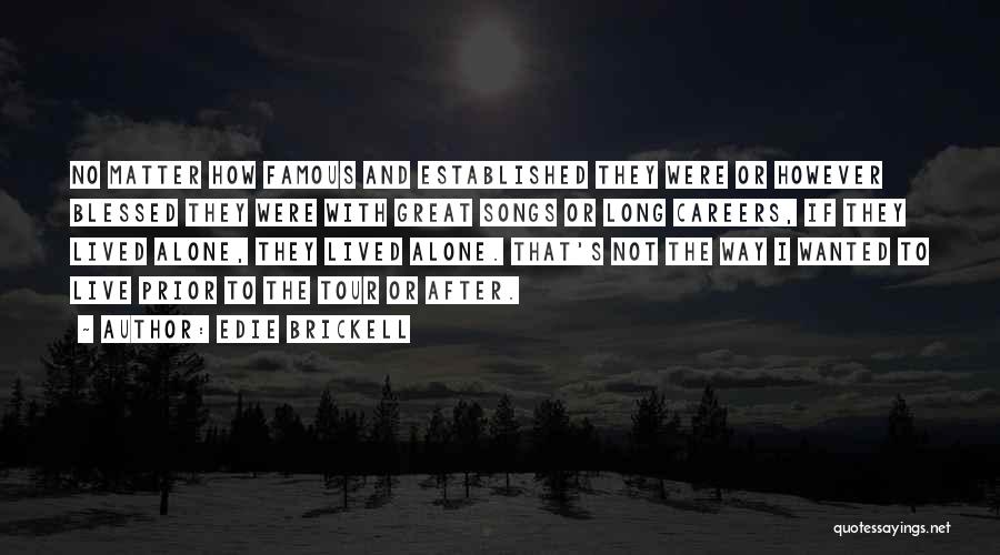 Edie Brickell Quotes: No Matter How Famous And Established They Were Or However Blessed They Were With Great Songs Or Long Careers, If