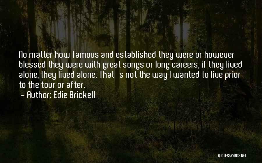 Edie Brickell Quotes: No Matter How Famous And Established They Were Or However Blessed They Were With Great Songs Or Long Careers, If