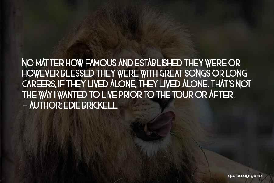 Edie Brickell Quotes: No Matter How Famous And Established They Were Or However Blessed They Were With Great Songs Or Long Careers, If