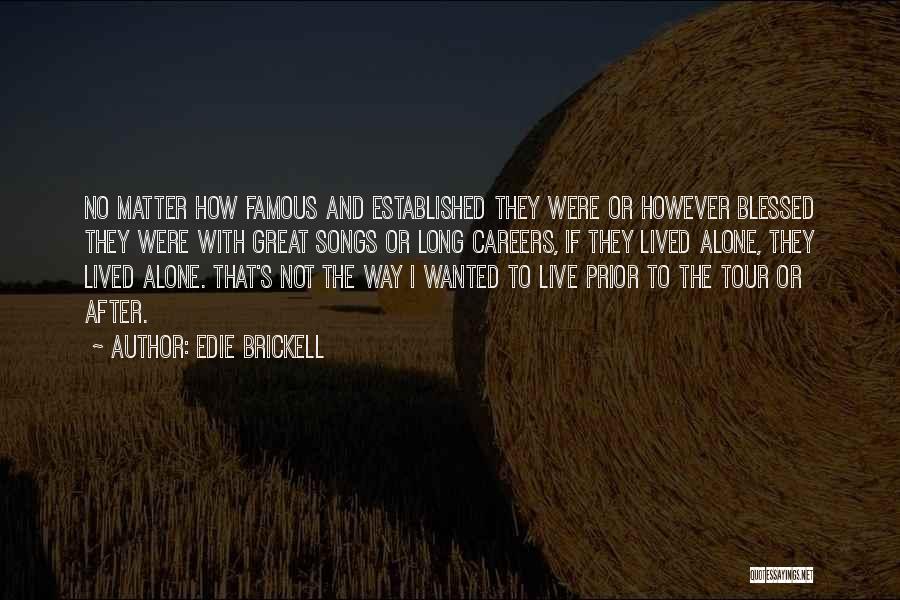 Edie Brickell Quotes: No Matter How Famous And Established They Were Or However Blessed They Were With Great Songs Or Long Careers, If