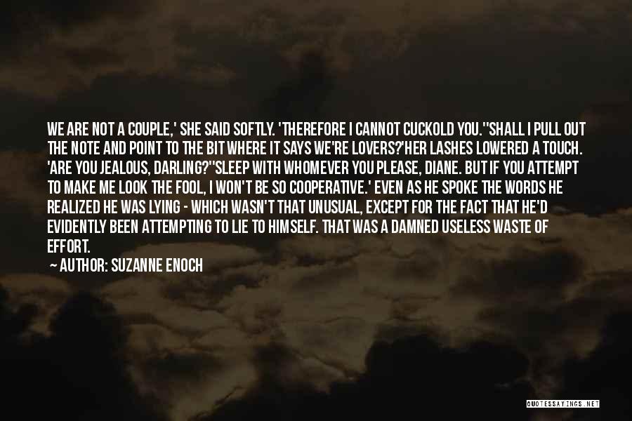 Suzanne Enoch Quotes: We Are Not A Couple,' She Said Softly. 'therefore I Cannot Cuckold You.''shall I Pull Out The Note And Point