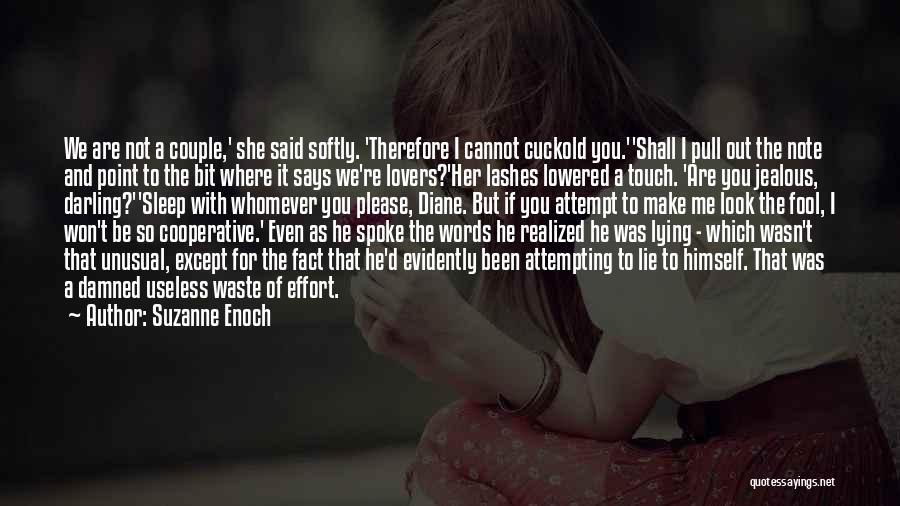 Suzanne Enoch Quotes: We Are Not A Couple,' She Said Softly. 'therefore I Cannot Cuckold You.''shall I Pull Out The Note And Point