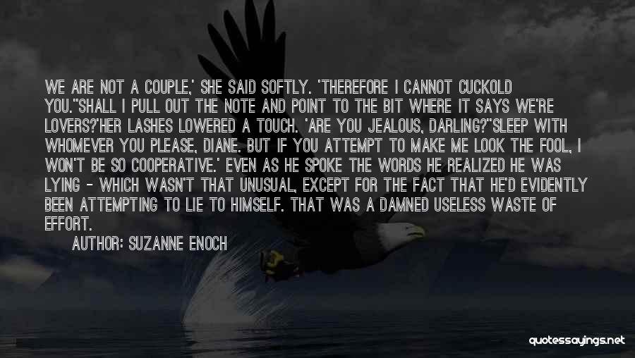 Suzanne Enoch Quotes: We Are Not A Couple,' She Said Softly. 'therefore I Cannot Cuckold You.''shall I Pull Out The Note And Point