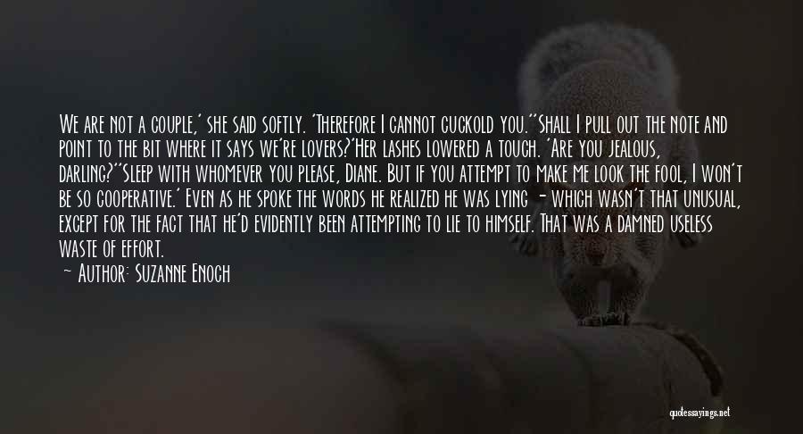 Suzanne Enoch Quotes: We Are Not A Couple,' She Said Softly. 'therefore I Cannot Cuckold You.''shall I Pull Out The Note And Point