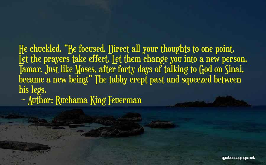 Ruchama King Feuerman Quotes: He Chuckled. Be Focused. Direct All Your Thoughts To One Point. Let The Prayers Take Effect. Let Them Change You