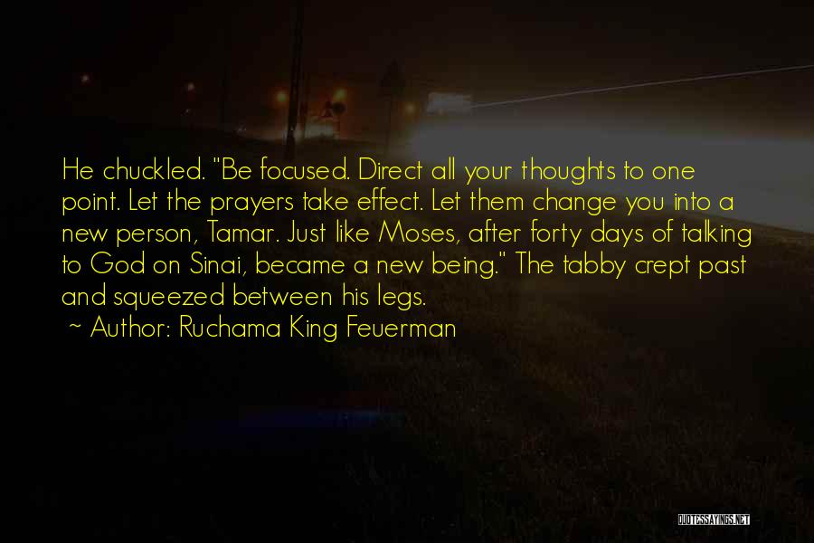 Ruchama King Feuerman Quotes: He Chuckled. Be Focused. Direct All Your Thoughts To One Point. Let The Prayers Take Effect. Let Them Change You