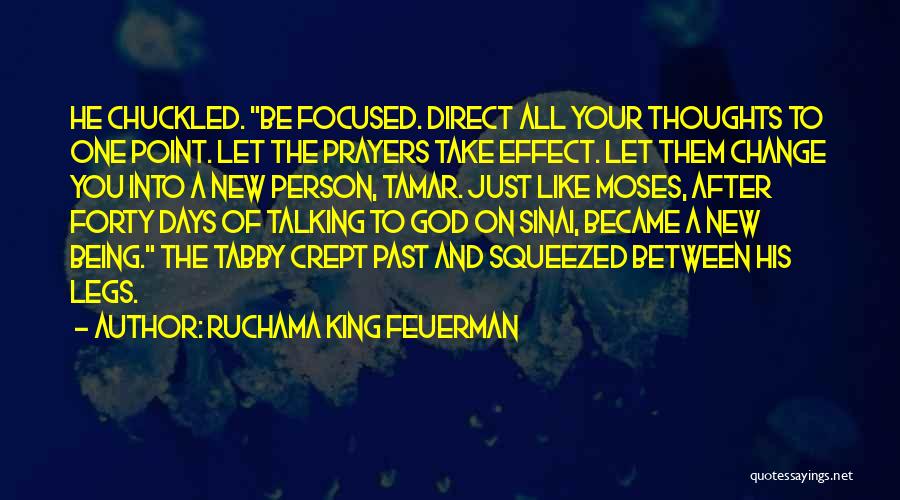 Ruchama King Feuerman Quotes: He Chuckled. Be Focused. Direct All Your Thoughts To One Point. Let The Prayers Take Effect. Let Them Change You