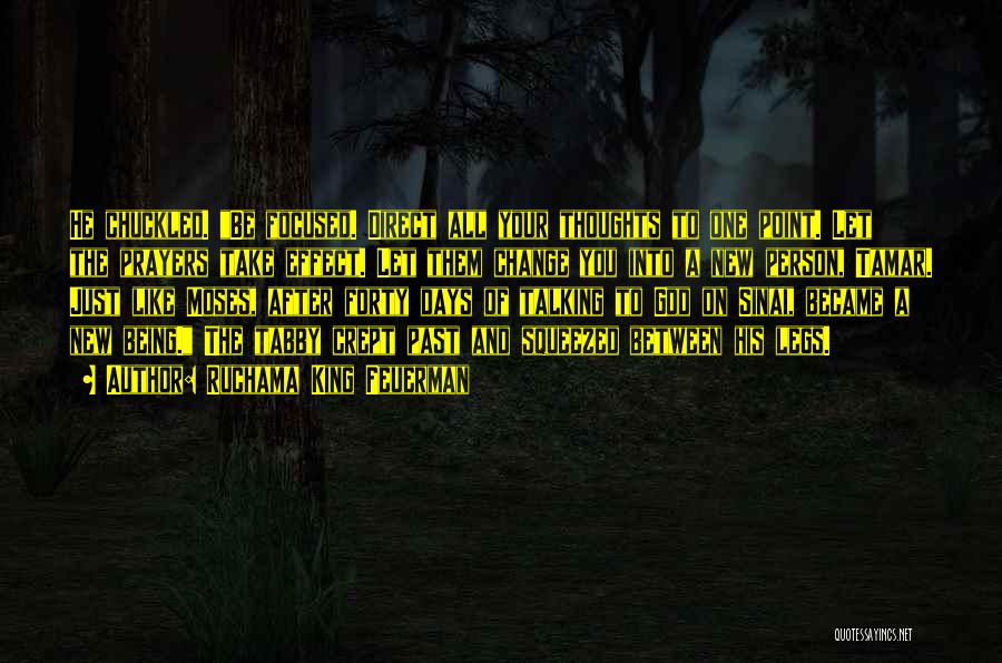 Ruchama King Feuerman Quotes: He Chuckled. Be Focused. Direct All Your Thoughts To One Point. Let The Prayers Take Effect. Let Them Change You