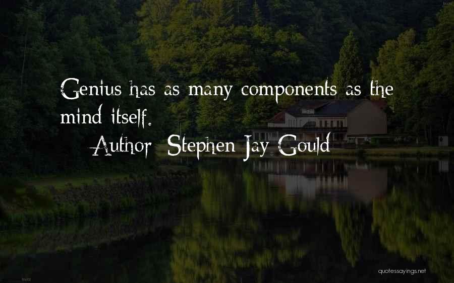 Stephen Jay Gould Quotes: Genius Has As Many Components As The Mind Itself.