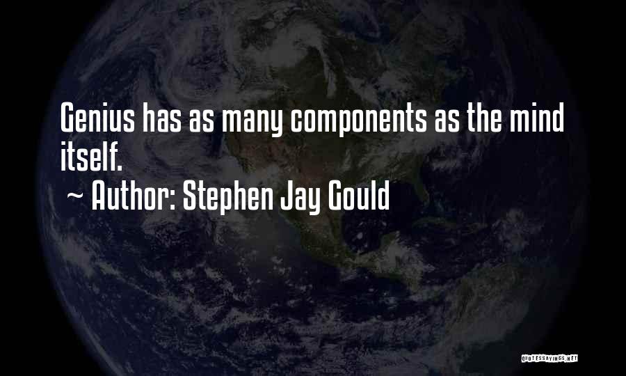 Stephen Jay Gould Quotes: Genius Has As Many Components As The Mind Itself.