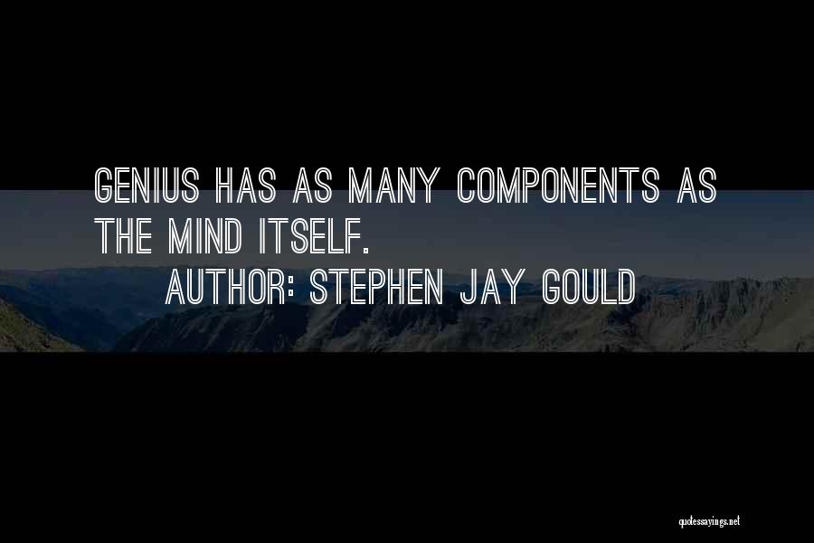 Stephen Jay Gould Quotes: Genius Has As Many Components As The Mind Itself.