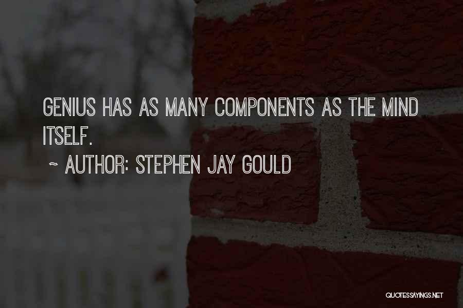 Stephen Jay Gould Quotes: Genius Has As Many Components As The Mind Itself.