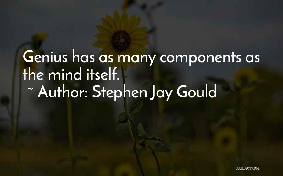 Stephen Jay Gould Quotes: Genius Has As Many Components As The Mind Itself.