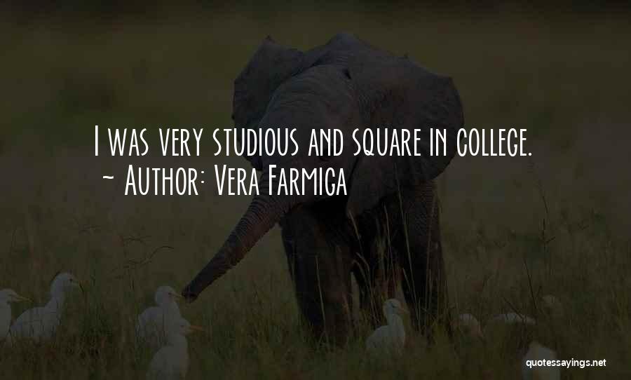 Vera Farmiga Quotes: I Was Very Studious And Square In College.