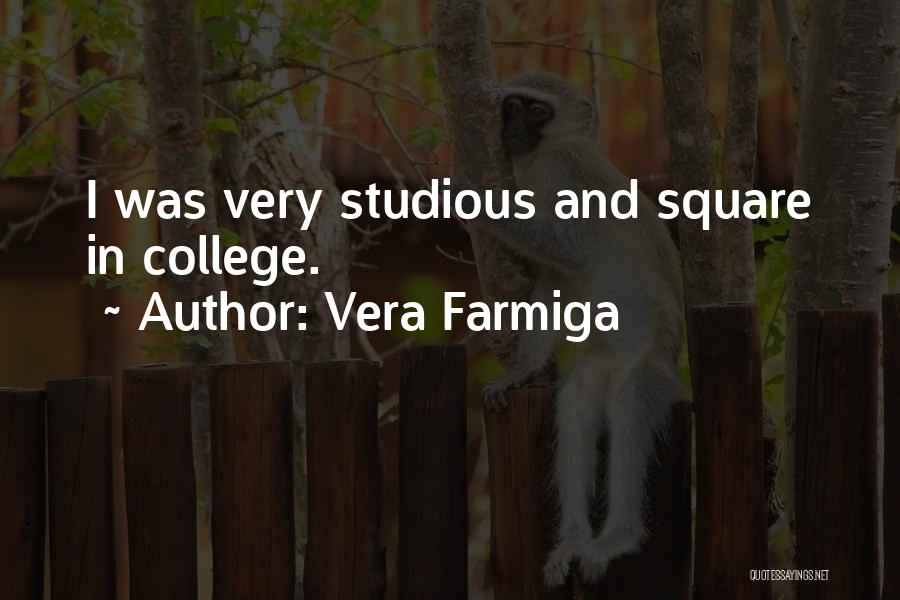 Vera Farmiga Quotes: I Was Very Studious And Square In College.