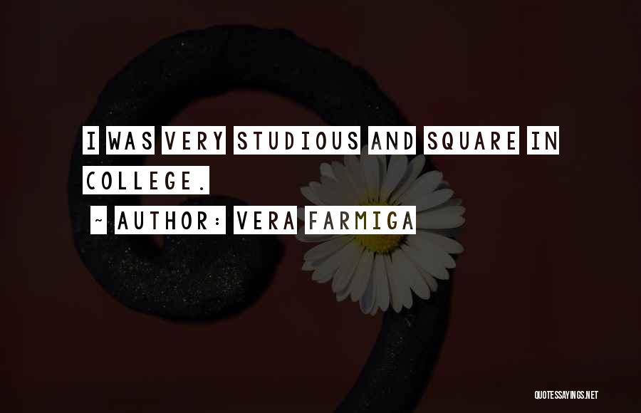 Vera Farmiga Quotes: I Was Very Studious And Square In College.