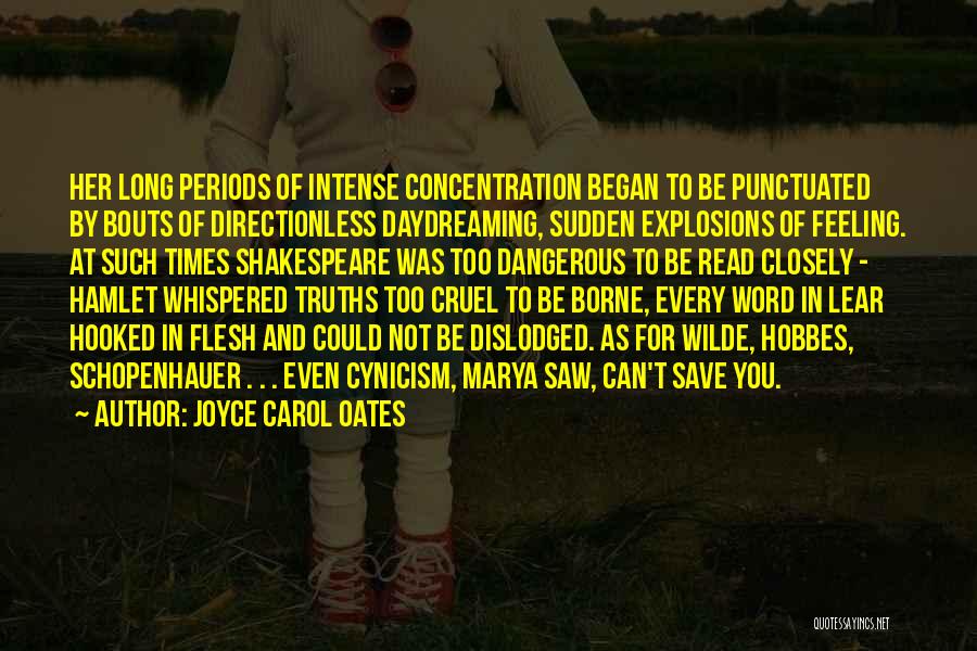 Joyce Carol Oates Quotes: Her Long Periods Of Intense Concentration Began To Be Punctuated By Bouts Of Directionless Daydreaming, Sudden Explosions Of Feeling. At