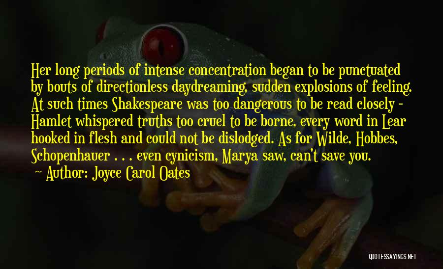 Joyce Carol Oates Quotes: Her Long Periods Of Intense Concentration Began To Be Punctuated By Bouts Of Directionless Daydreaming, Sudden Explosions Of Feeling. At