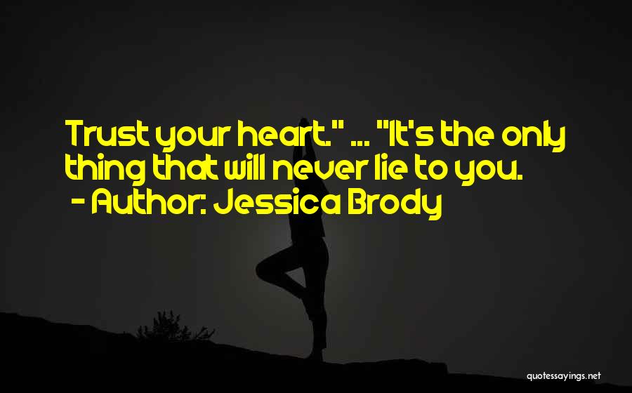 Jessica Brody Quotes: Trust Your Heart. ... It's The Only Thing That Will Never Lie To You.
