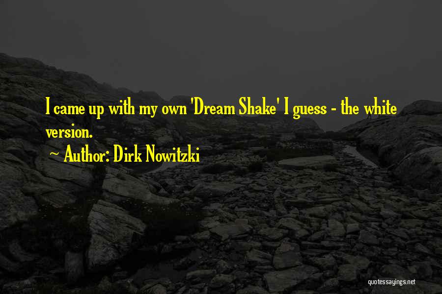 Dirk Nowitzki Quotes: I Came Up With My Own 'dream Shake' I Guess - The White Version.