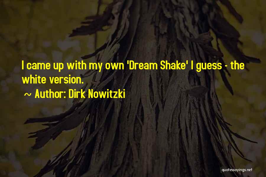 Dirk Nowitzki Quotes: I Came Up With My Own 'dream Shake' I Guess - The White Version.