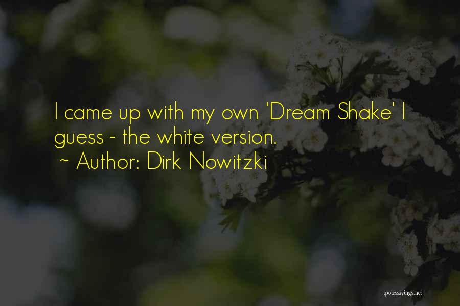 Dirk Nowitzki Quotes: I Came Up With My Own 'dream Shake' I Guess - The White Version.