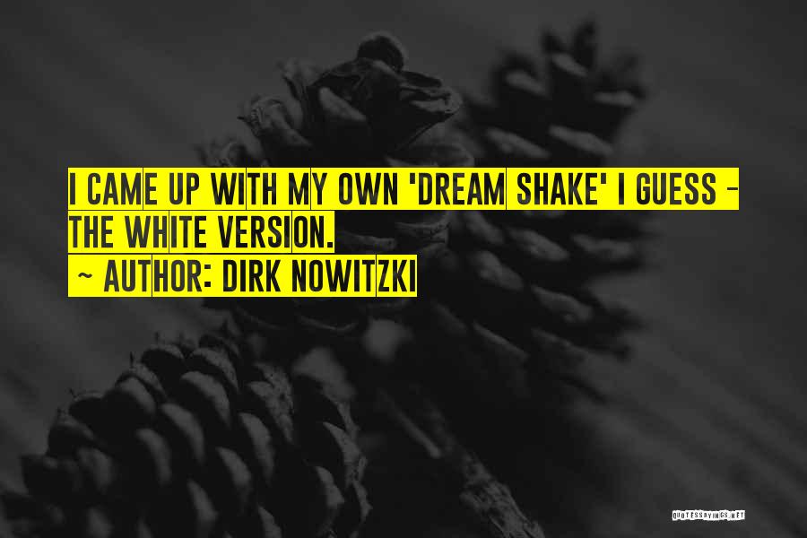 Dirk Nowitzki Quotes: I Came Up With My Own 'dream Shake' I Guess - The White Version.