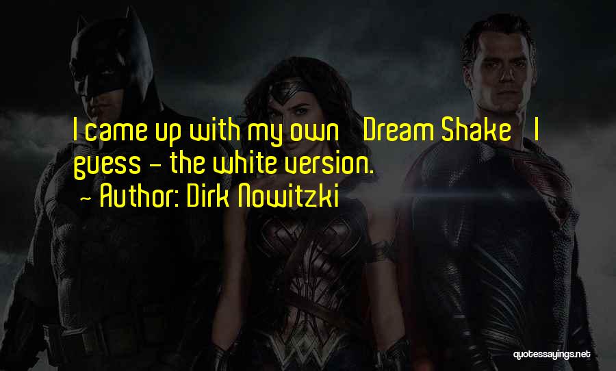 Dirk Nowitzki Quotes: I Came Up With My Own 'dream Shake' I Guess - The White Version.