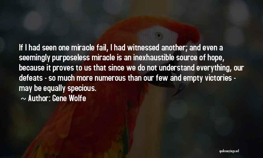 Gene Wolfe Quotes: If I Had Seen One Miracle Fail, I Had Witnessed Another; And Even A Seemingly Purposeless Miracle Is An Inexhaustible