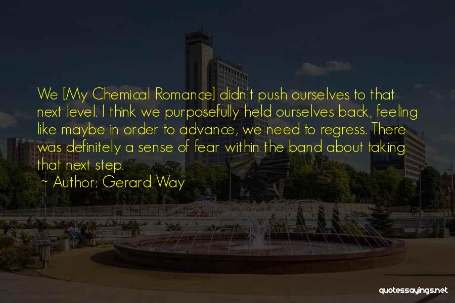 Gerard Way Quotes: We [my Chemical Romance] Didn't Push Ourselves To That Next Level. I Think We Purposefully Held Ourselves Back, Feeling Like